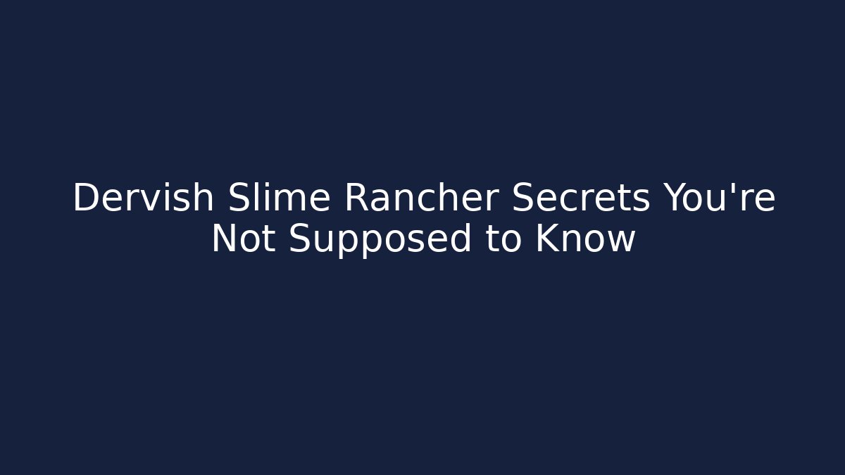 Dervish Slime Rancher Secrets You're Not Supposed to Know - Create More Assets