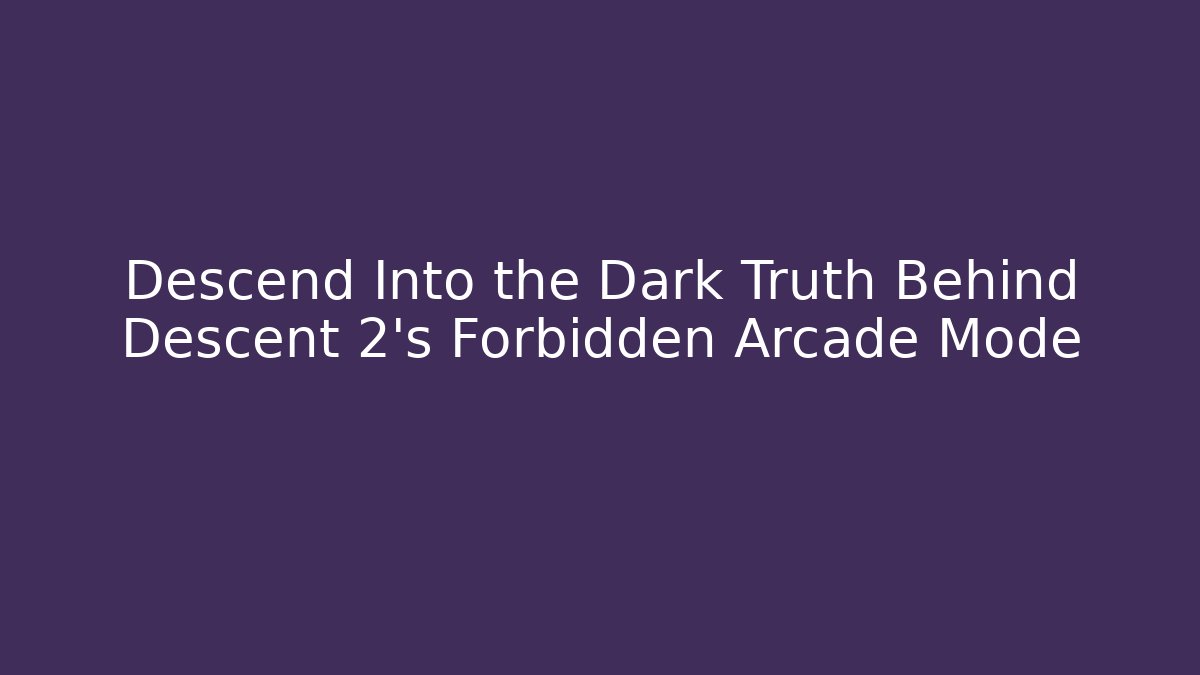 Descend Into the Dark Truth Behind Descent 2's Forbidden Arcade Mode