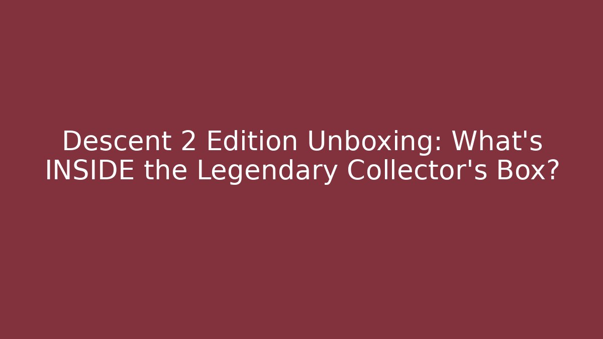 Descent 2 Edition Unboxing: What's INSIDE the Legendary Collector's Box?