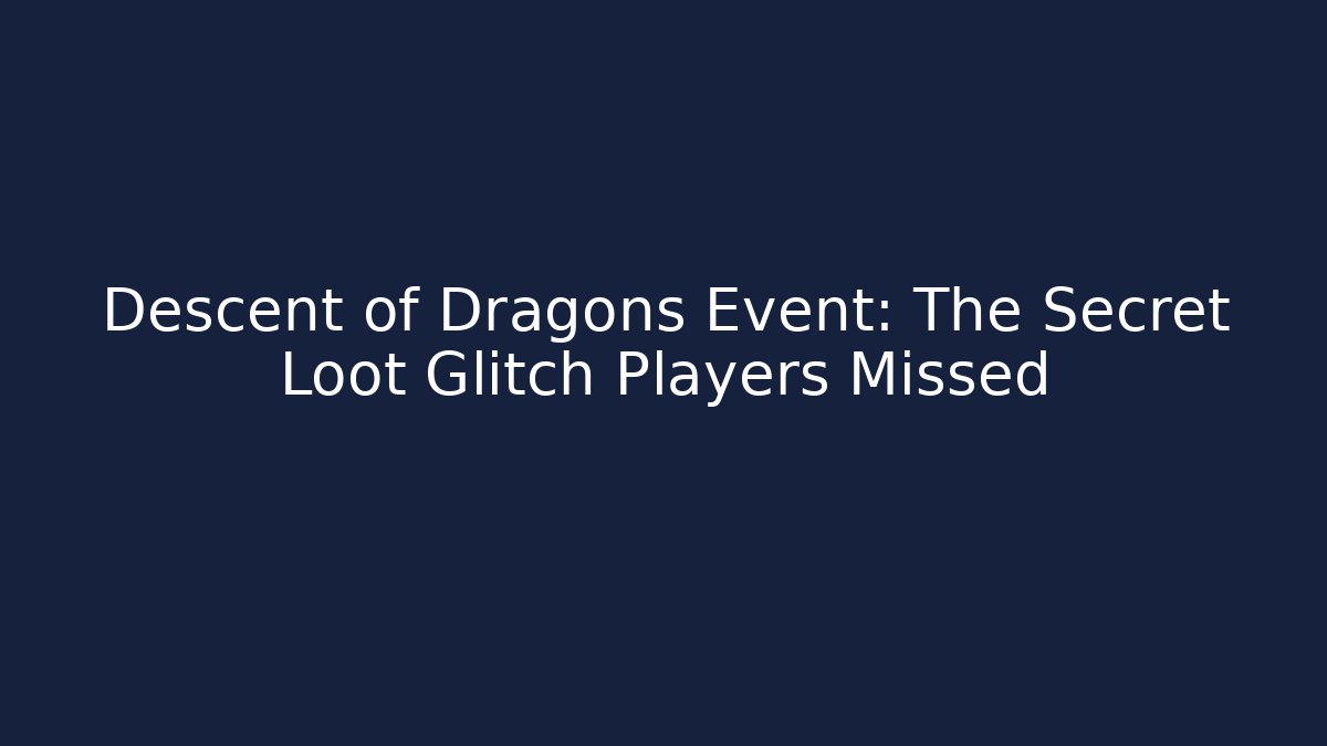 Descent of Dragons Event: The Secret Loot Glitch Players Missed