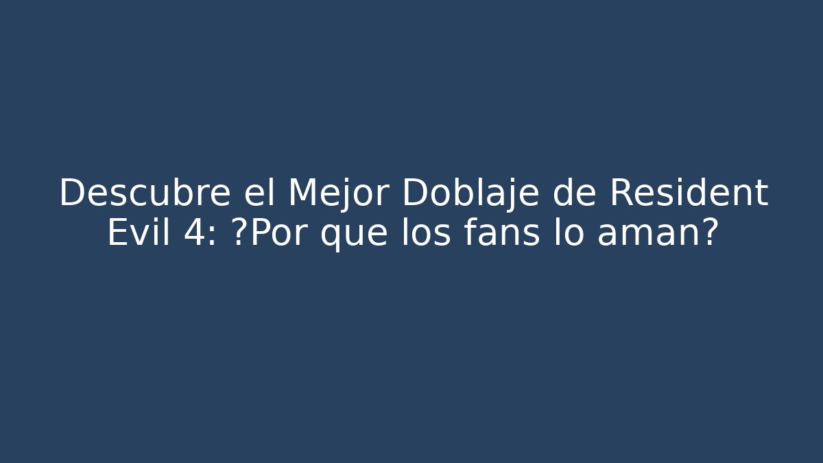 Descubre el Mejor Doblaje de Resident Evil 4: ¿Por qué los fans lo aman?
