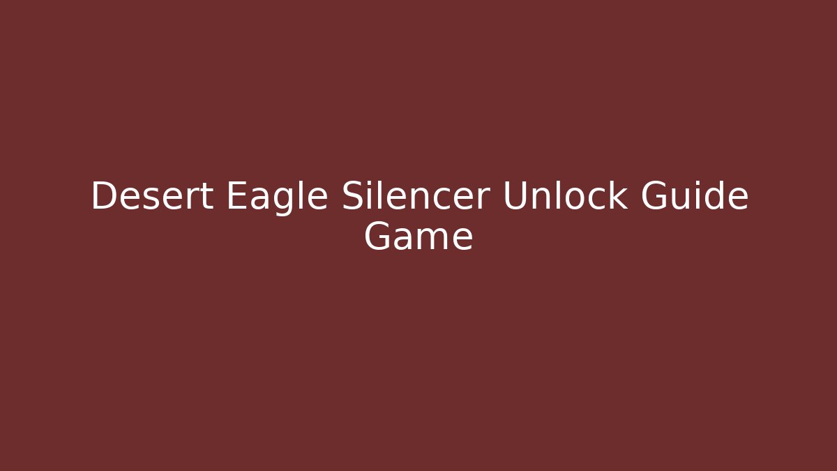 Desert Eagle Silencer Unlock Guide Game