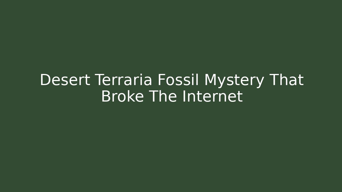 Desert Terraria Fossil Mystery That Broke The Internet