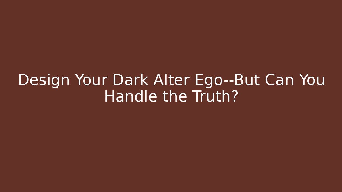 Design Your Dark Alter Ego—But Can You Handle the Truth?