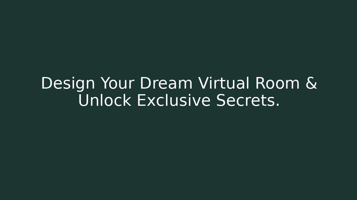 Design Your Dream Virtual Room & Unlock Exclusive Secrets.