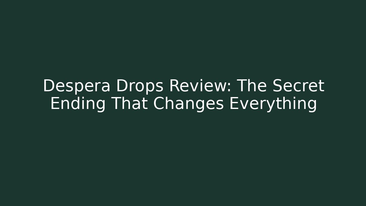 Despera Drops Review: The Secret Ending That Changes Everything - Create More Assets