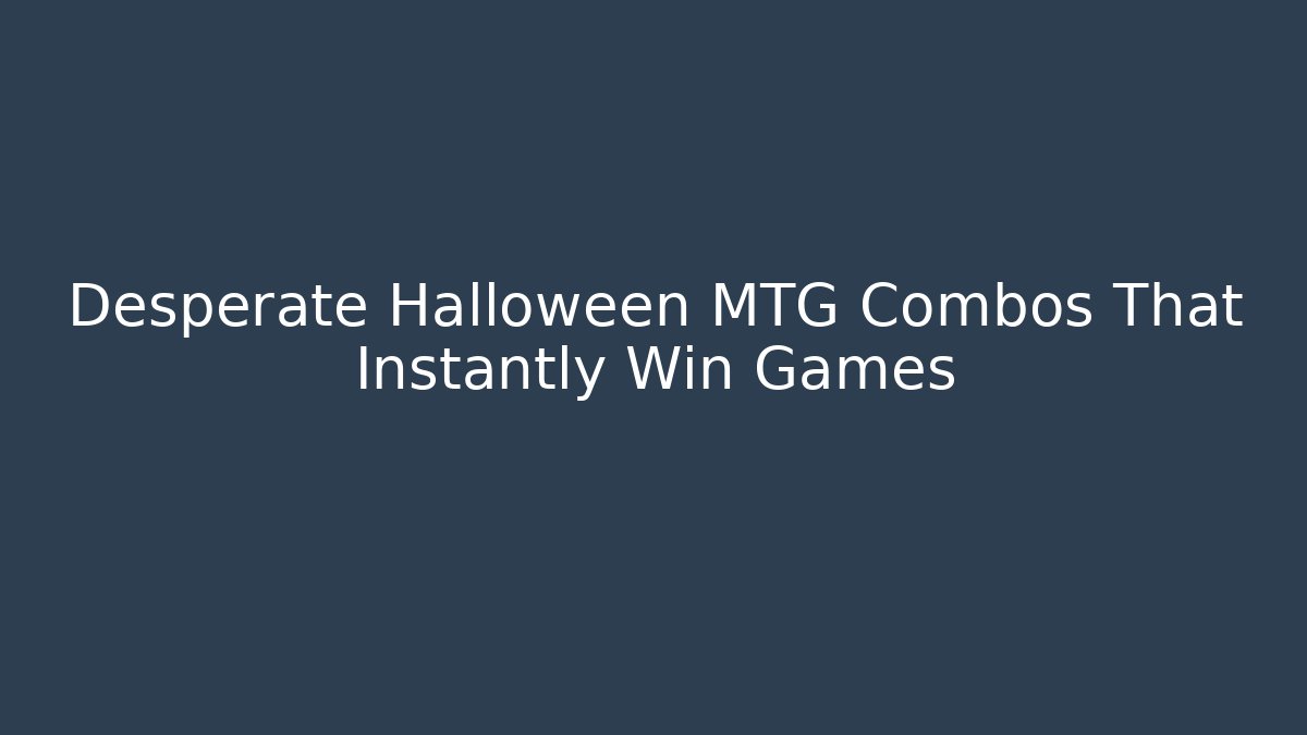 Desperate Halloween MTG Combos That Instantly Win Games