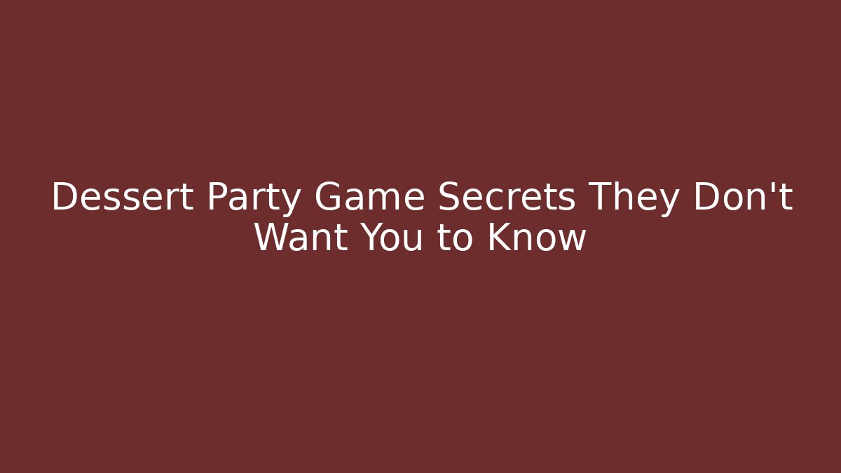 Dessert Party Game Secrets They Don't Want You to Know