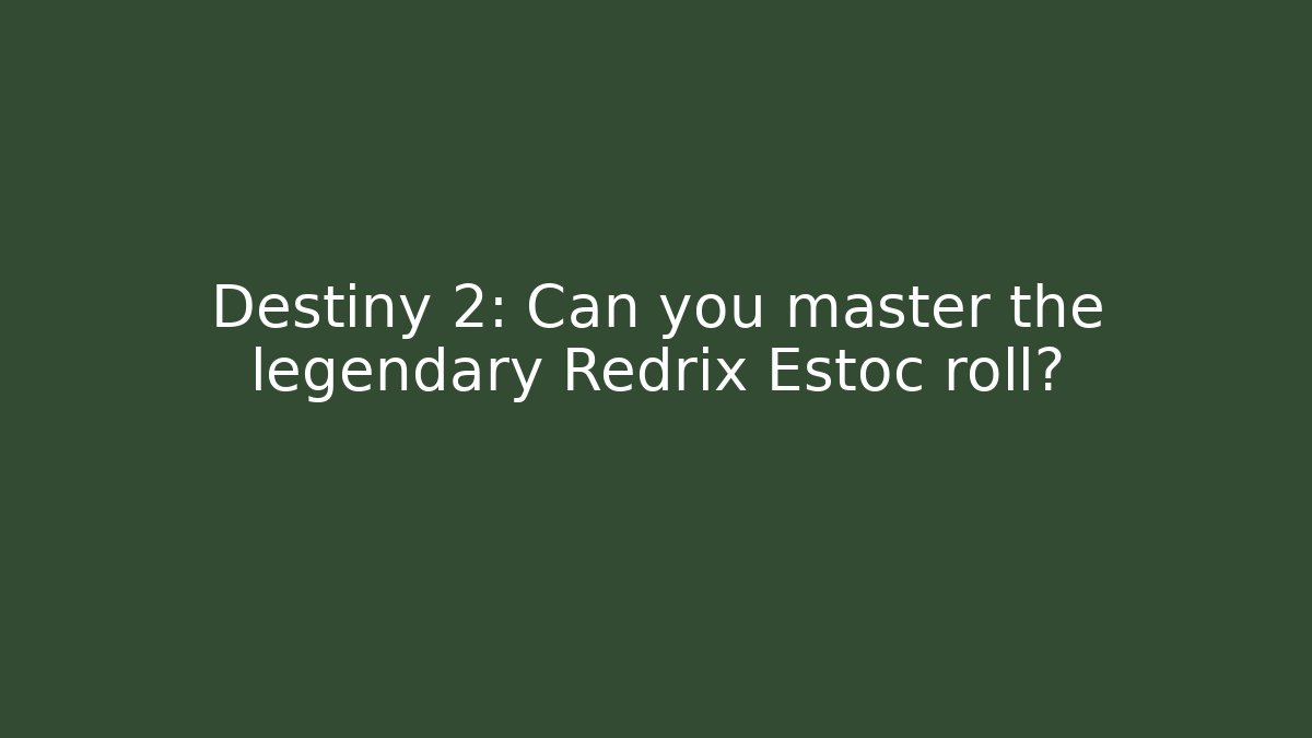 Destiny 2: Can you master the legendary Redrix Estoc roll?