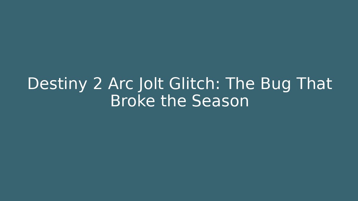 Destiny 2 Arc Jolt Glitch: The Bug That Broke the Season
