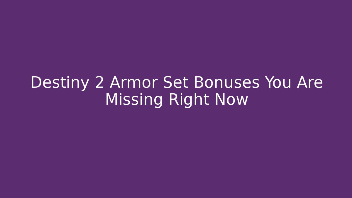 Destiny 2 Armor Set Bonuses You Are Missing Right Now