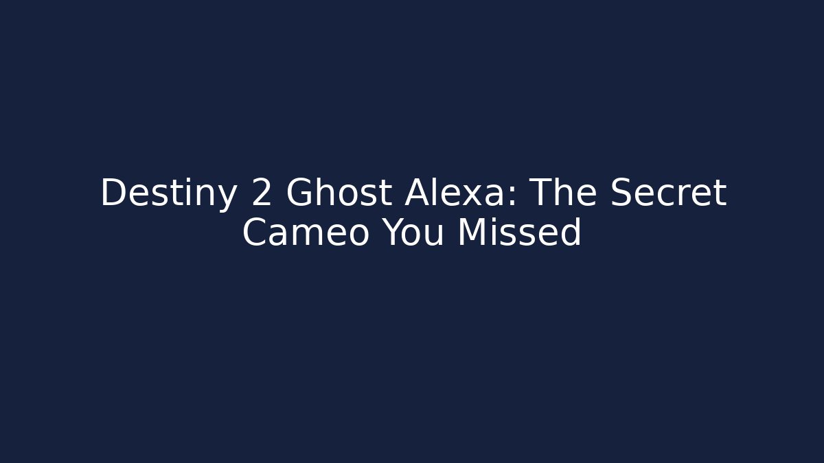 Destiny 2 Ghost Alexa: The Secret Cameo You Missed