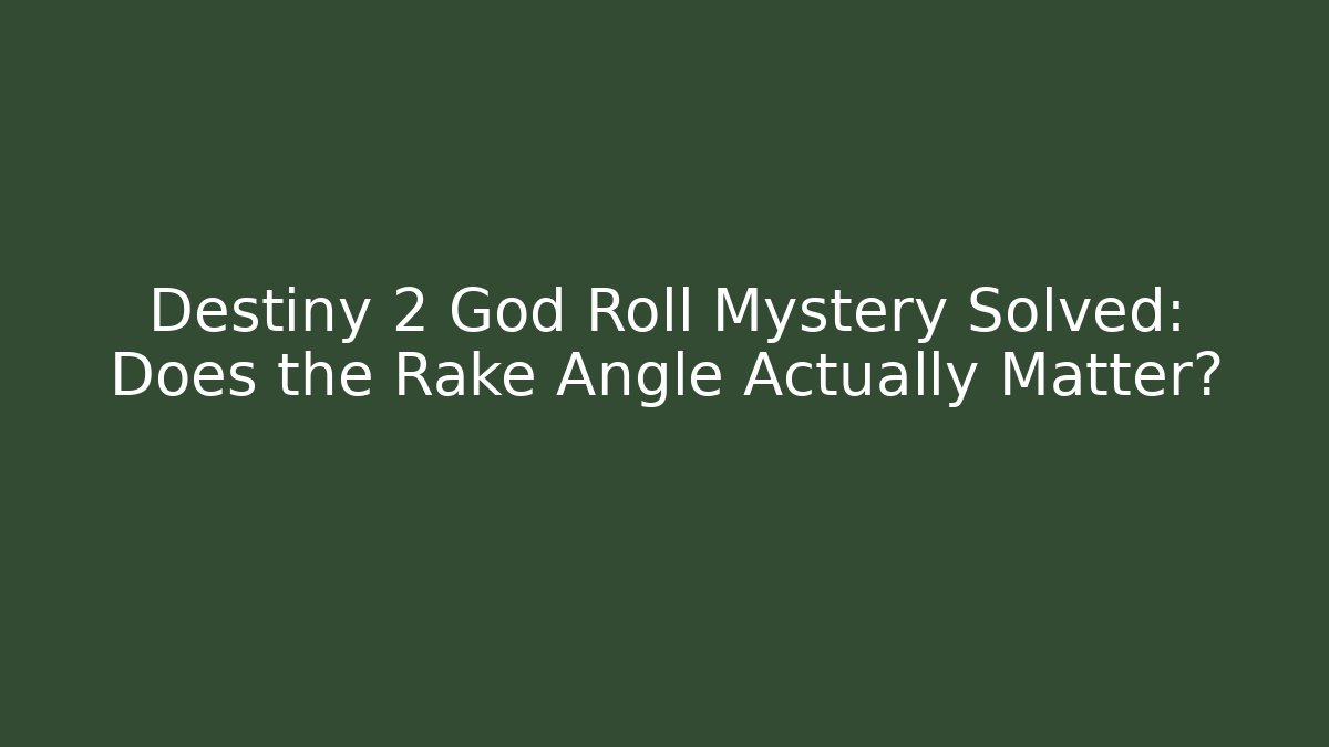 Destiny 2 God Roll Mystery Solved: Does the Rake Angle Actually Matter?