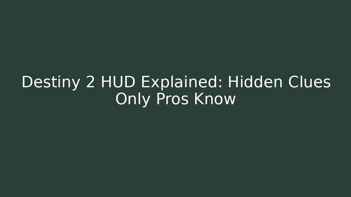 Destiny 2 HUD Explained: Hidden Clues Only Pros Know - Create More Assets