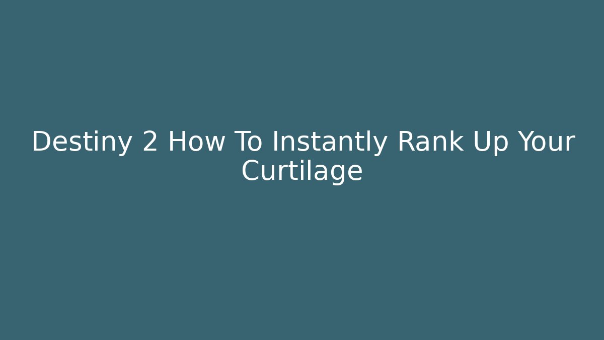 Destiny 2 How To Instantly Rank Up Your Curtilage - Create More Assets
