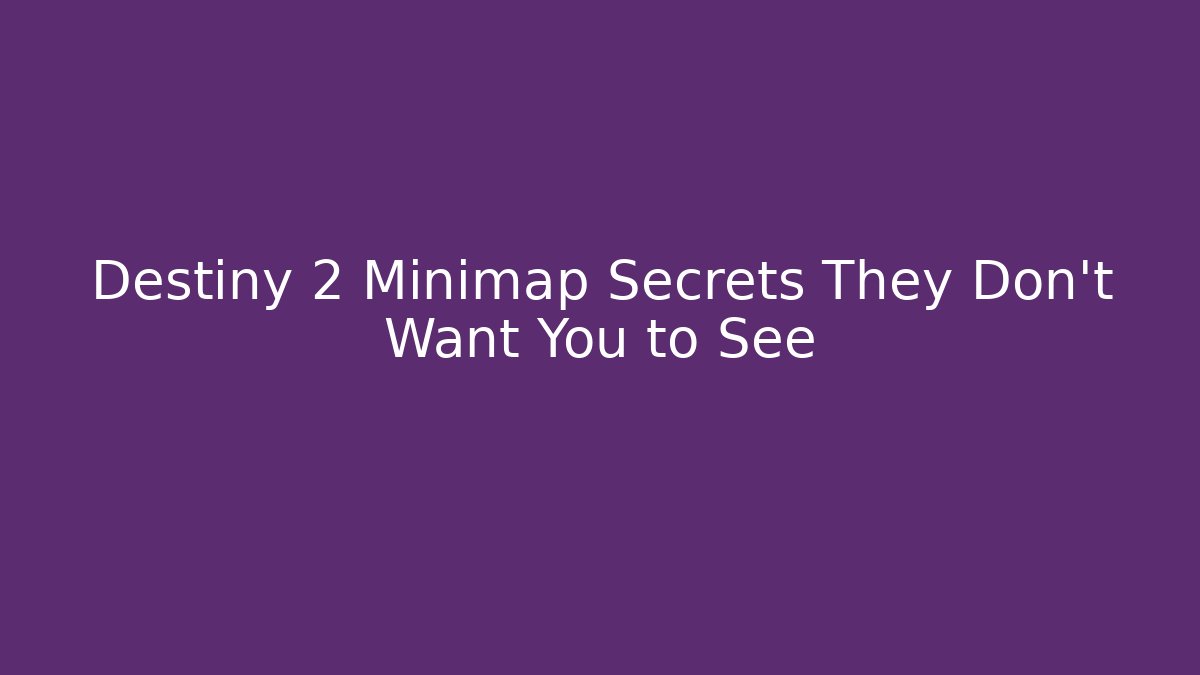 Destiny 2 Minimap Secrets They Don’t Want You to See