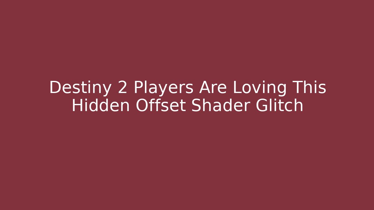 Destiny 2 Players Are Loving This Hidden Offset Shader Glitch