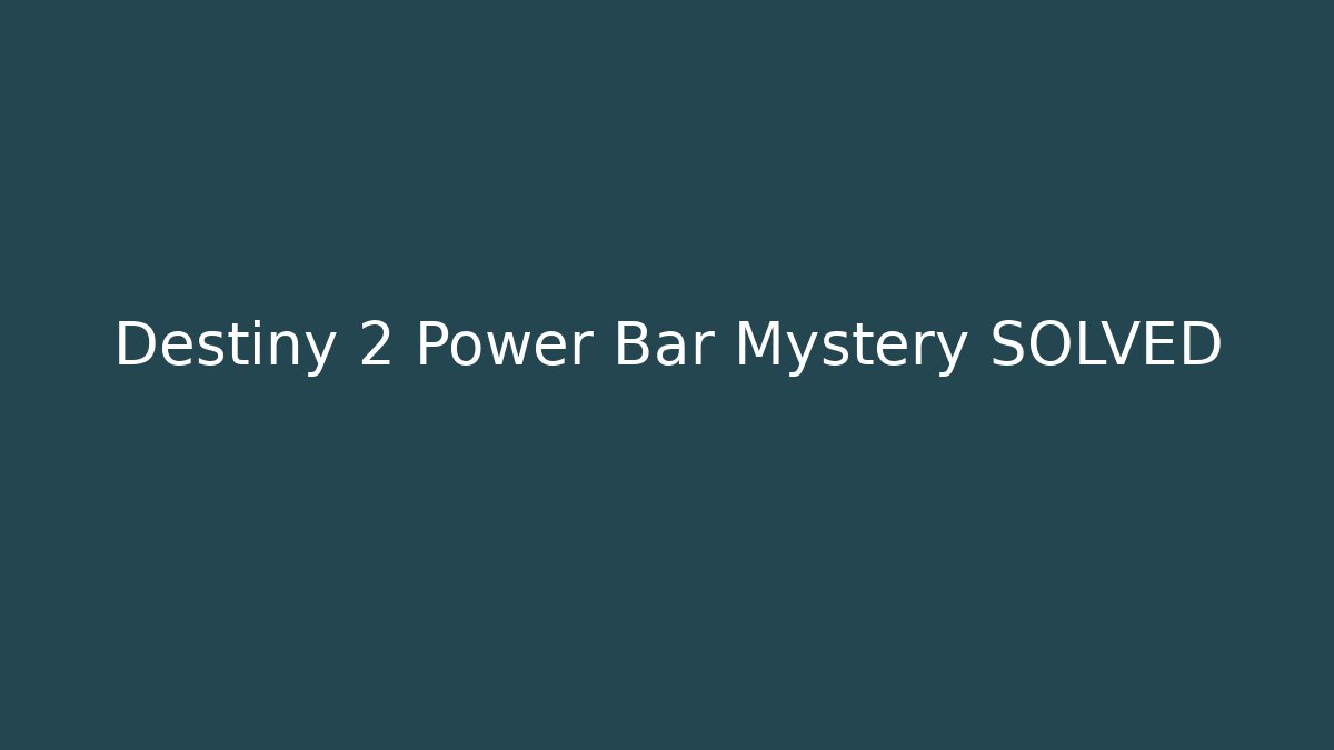 Destiny 2 Power Bar Mystery SOLVED