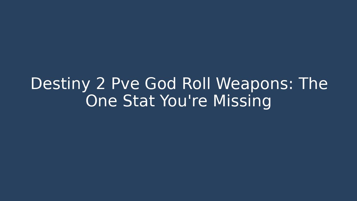 Destiny 2 Pve God Roll Weapons: The One Stat You're Missing - Create More Assets