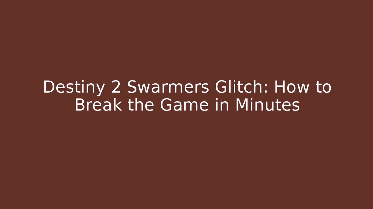Destiny 2 Swarmers Glitch: How to Break the Game in Minutes