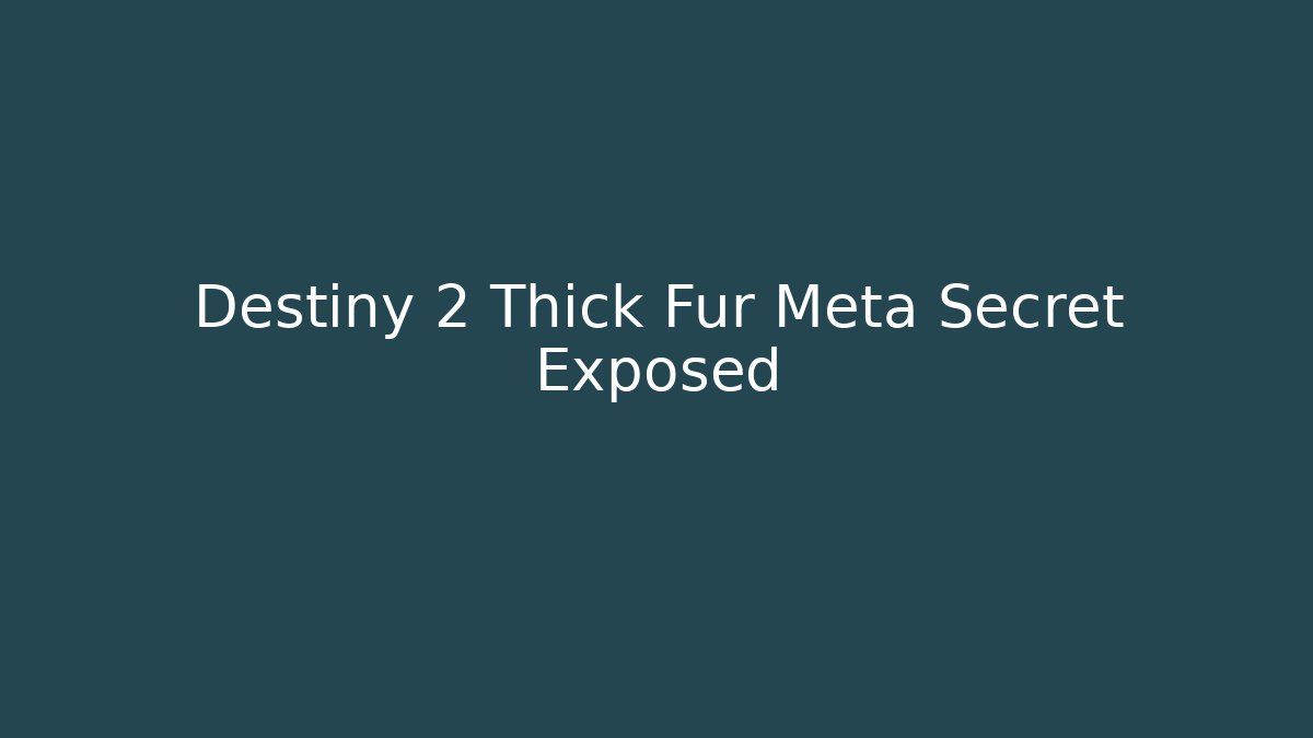 Destiny 2 Thick Fur Meta Secret Exposed