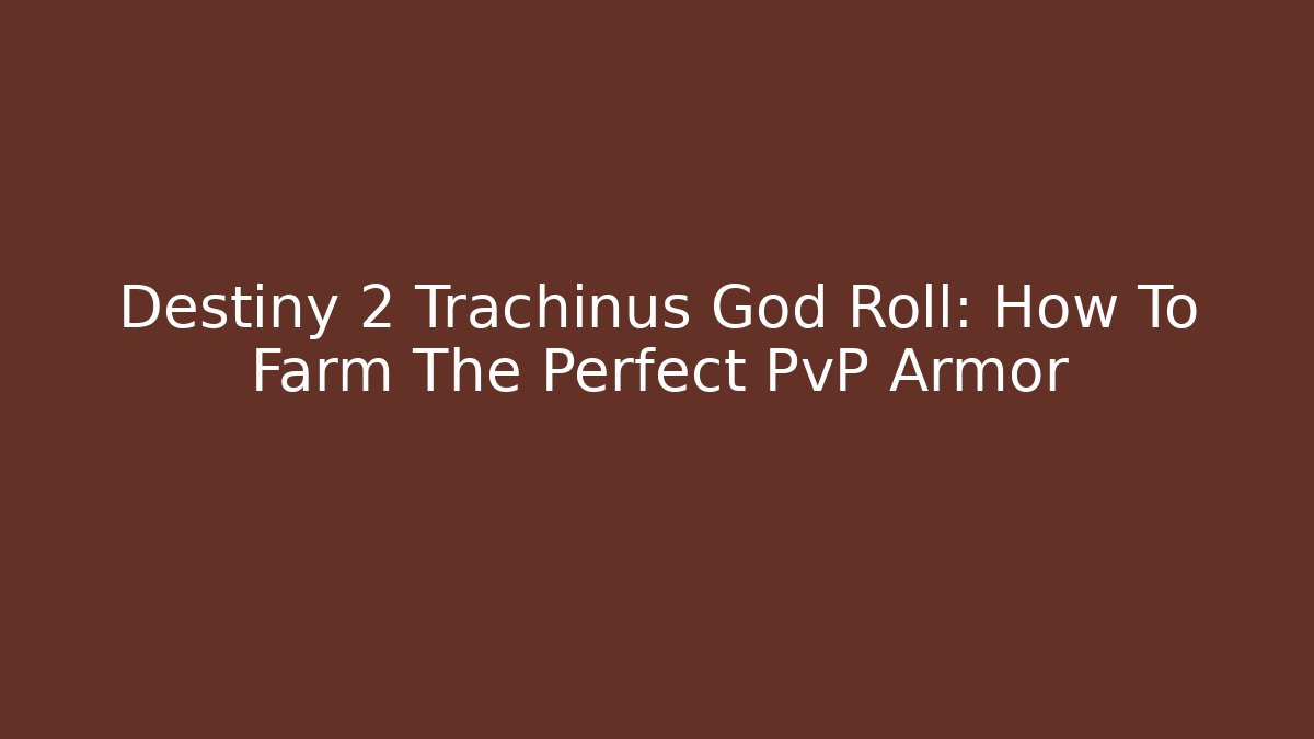 Destiny 2 Trachinus God Roll: How To Farm The Perfect PvP Armor