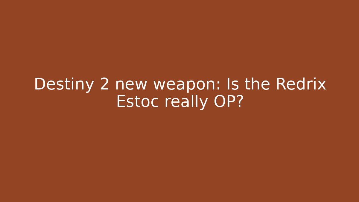 Destiny 2 new weapon: Is the Redrix Estoc really OP? - Create More Assets