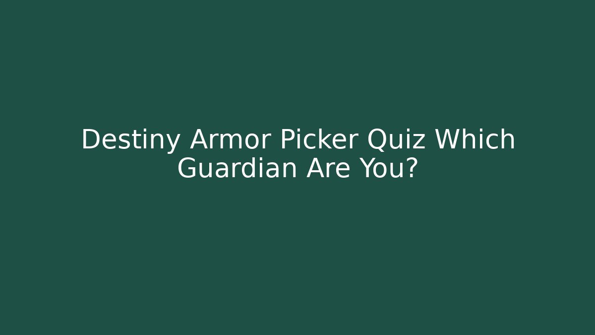 Destiny Armor Picker Quiz Which Guardian Are You?