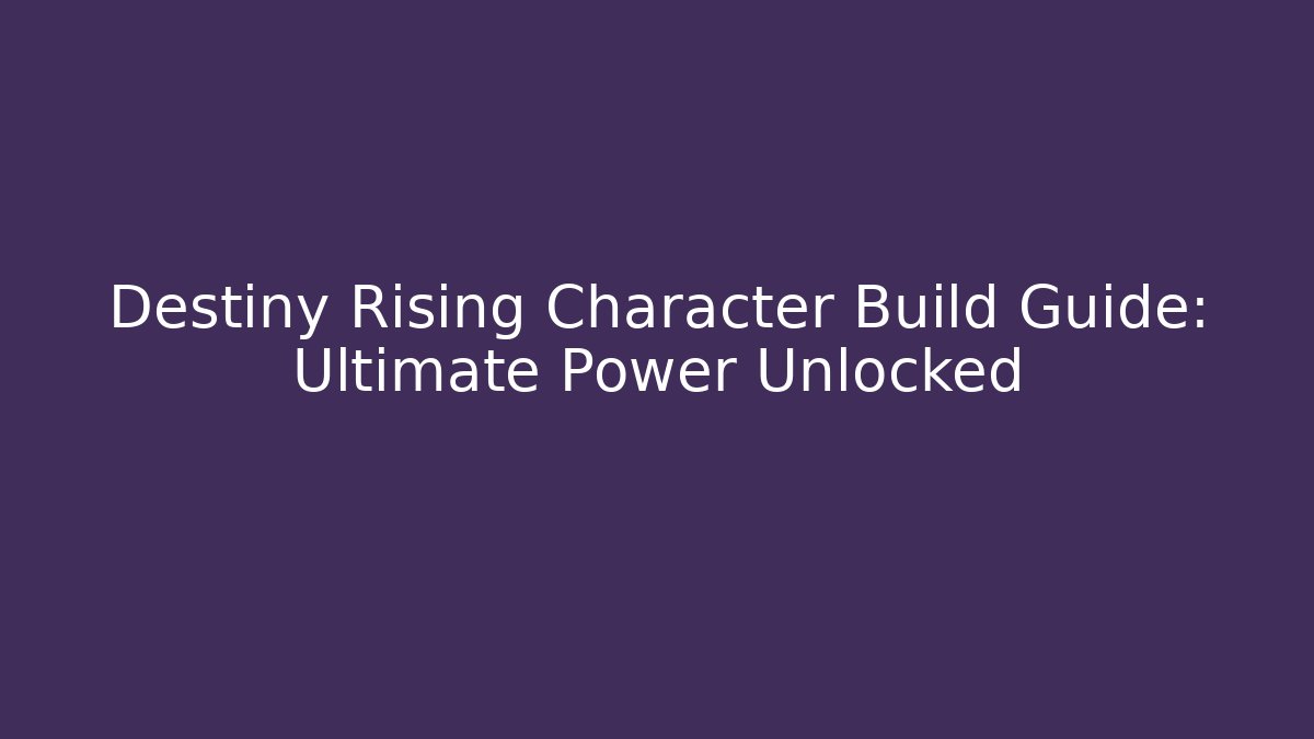 Destiny Rising Character Build Guide: Ultimate Power Unlocked