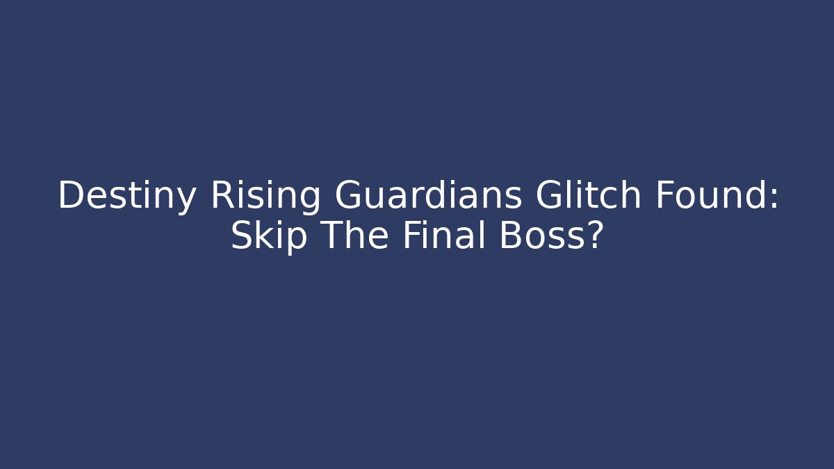 Destiny Rising Guardians Glitch Found: Skip The Final Boss? - Create More Assets