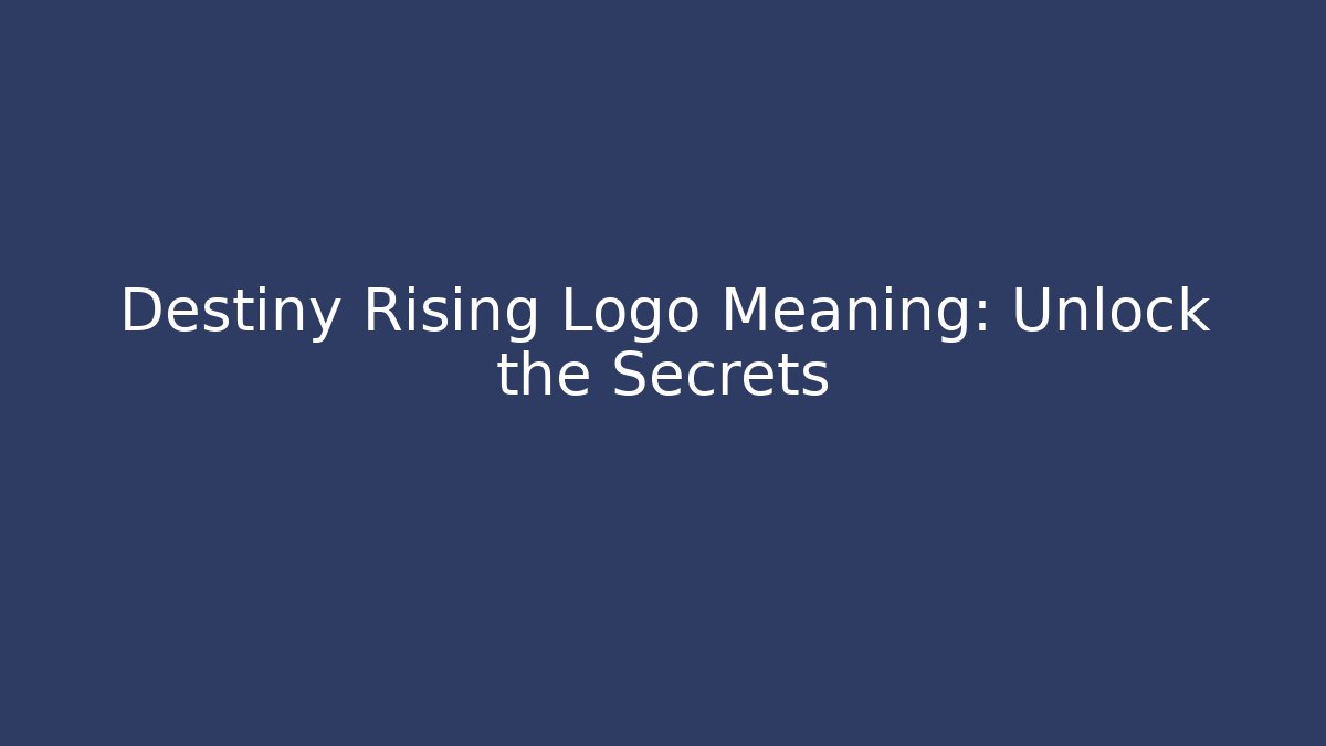 Destiny Rising Logo Meaning: Unlock the Secrets