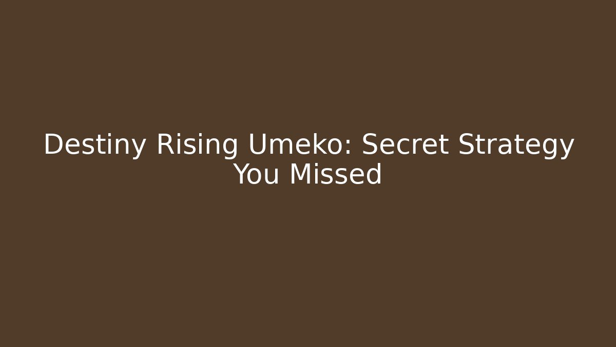 Destiny Rising Umeko: Secret Strategy You Missed