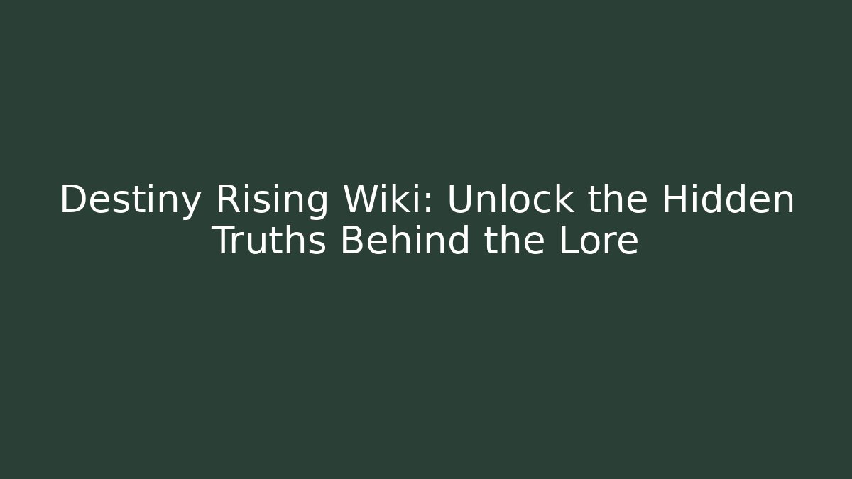 Destiny Rising Wiki: Unlock the Hidden Truths Behind the Lore