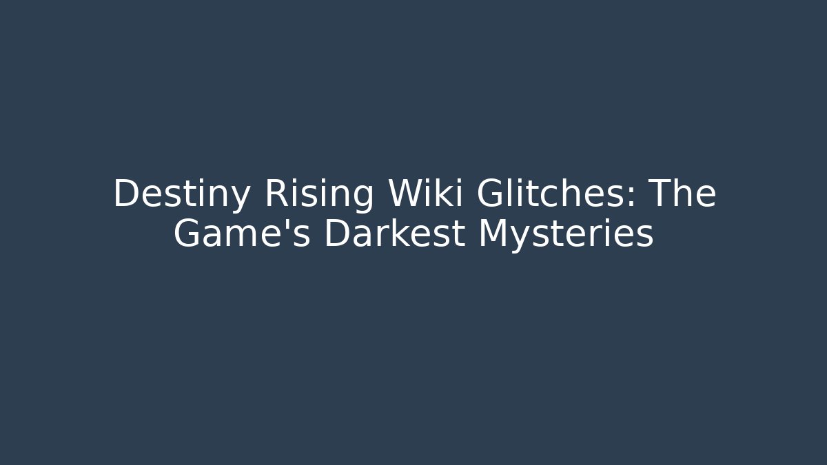 Destiny Rising Wiki Glitches: The Game's Darkest Mysteries