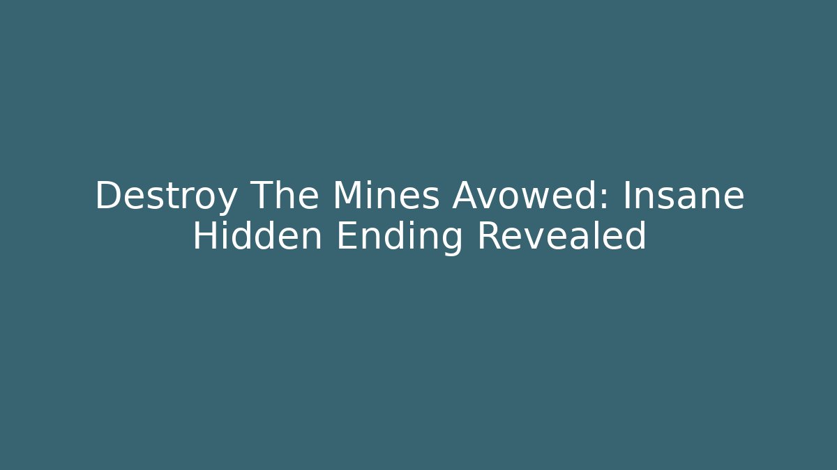Destroy The Mines Avowed: Insane Hidden Ending Revealed