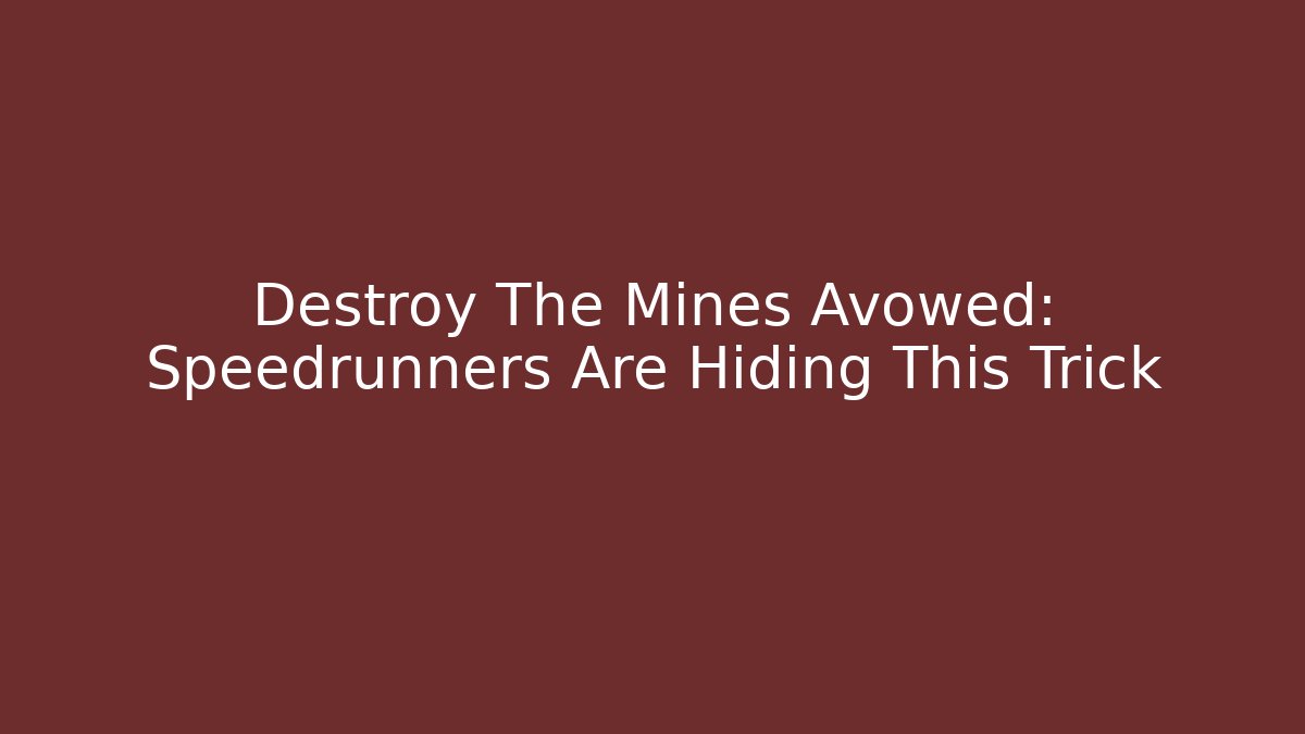 Destroy The Mines Avowed: Speedrunners Are Hiding This Trick