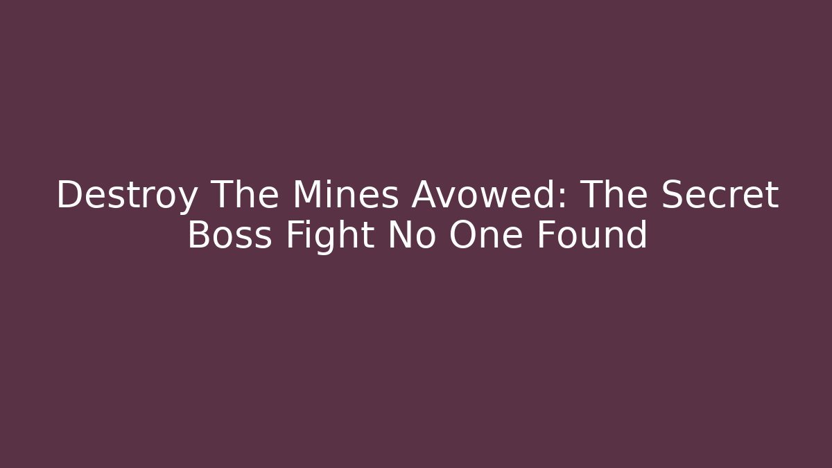 Destroy The Mines Avowed: The Secret Boss Fight No One Found
