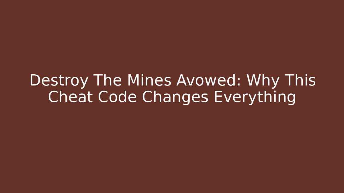 Destroy The Mines Avowed: Why This Cheat Code Changes Everything - Create More Assets