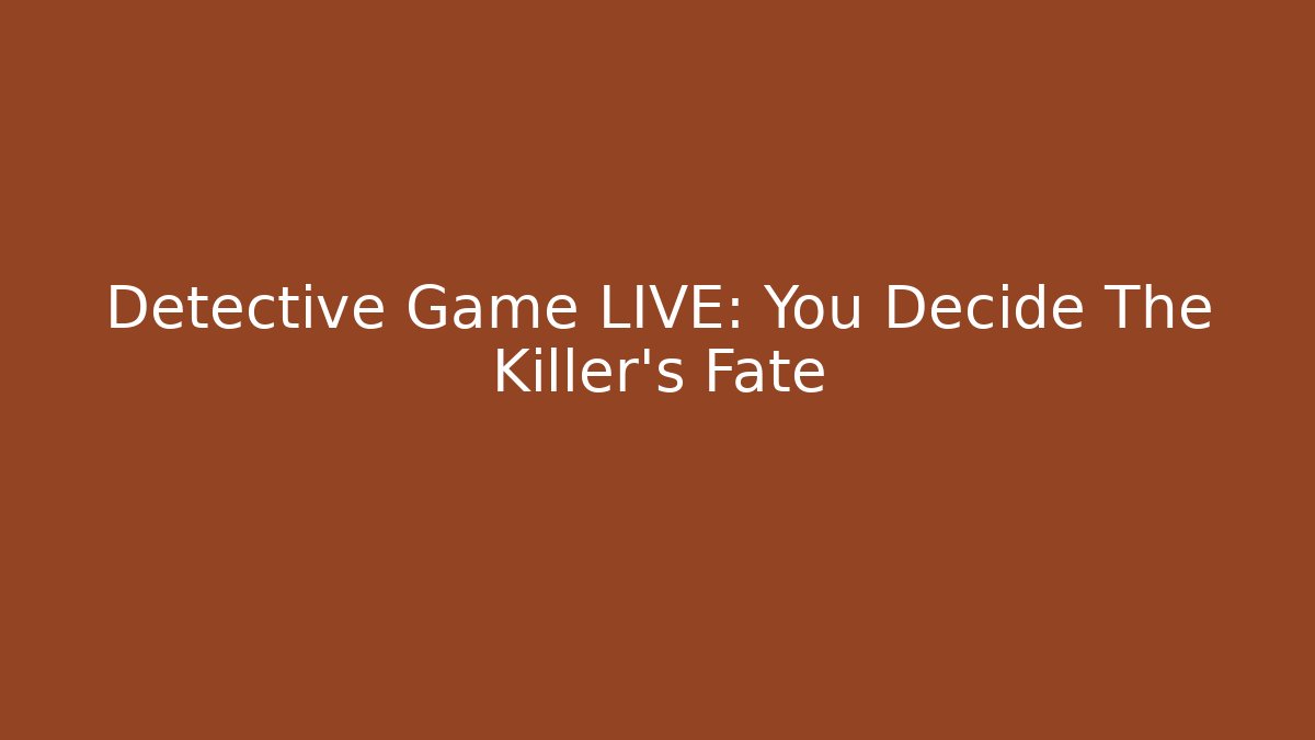 Detective Game LIVE: You Decide The Killer's Fate