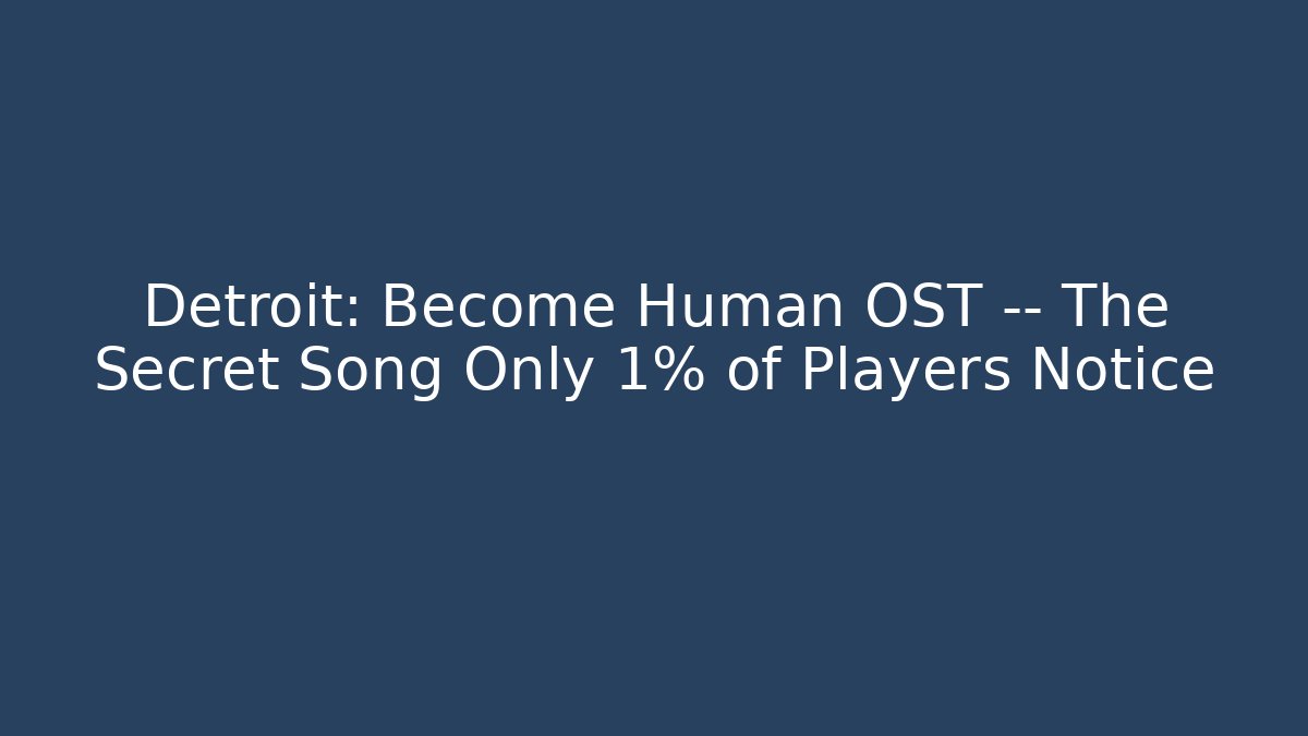 Detroit: Become Human OST — The Secret Song Only 1% of Players Notice