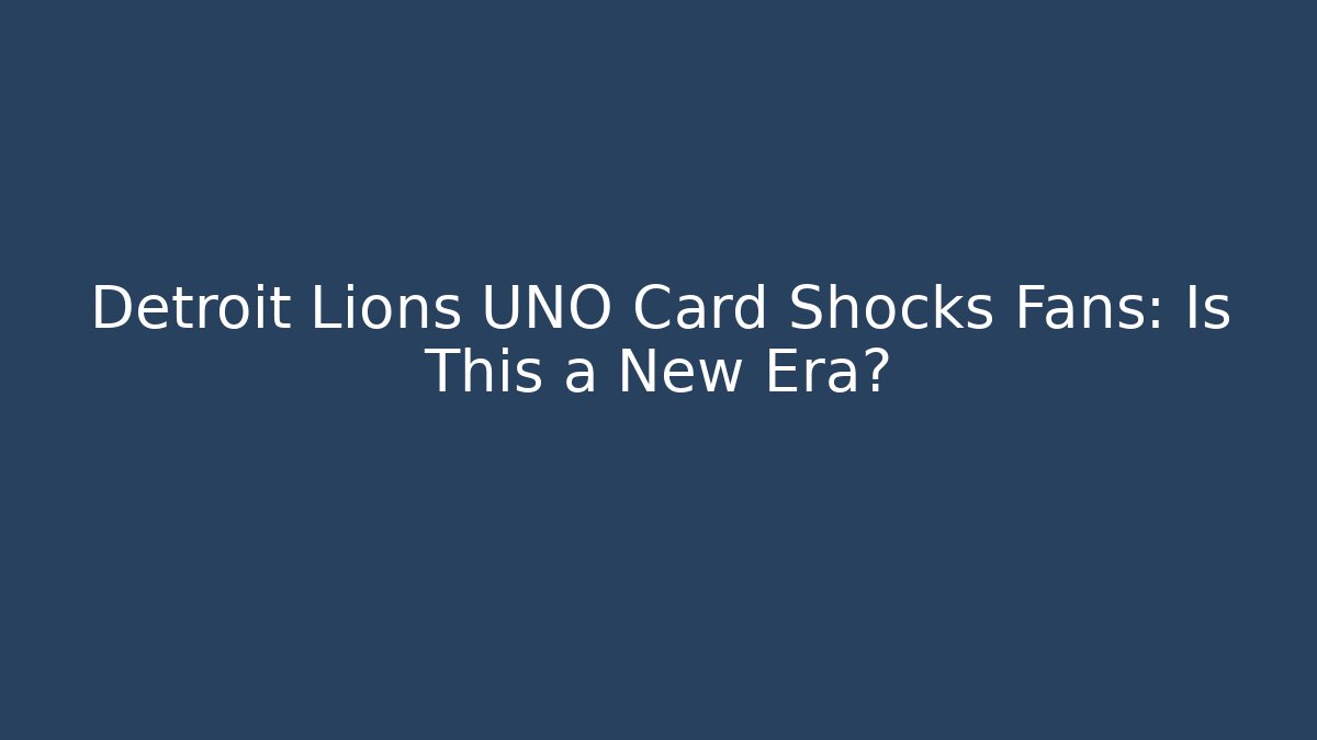 Detroit Lions UNO Card Shocks Fans: Is This a New Era?