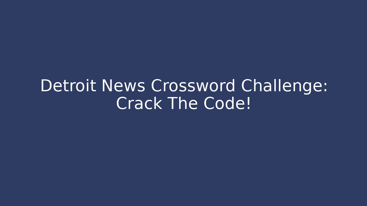 Detroit News Crossword Challenge: Crack The Code! - Create More Assets