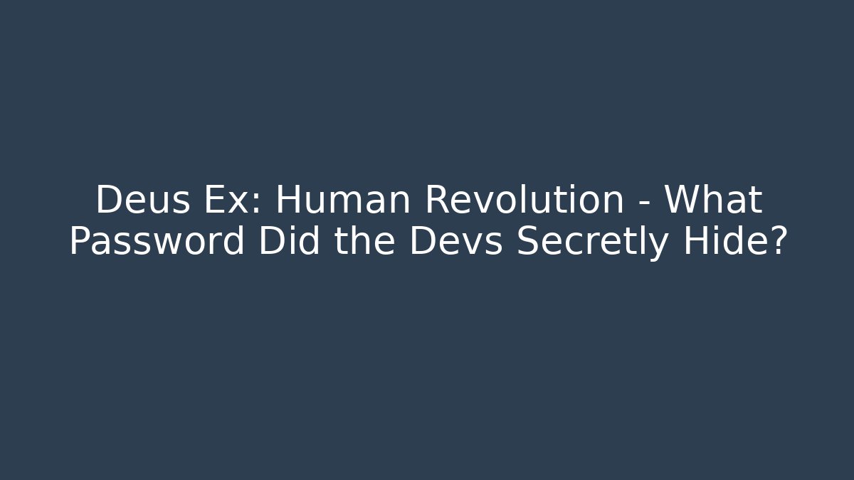 Deus Ex: Human Revolution - What Password Did the Devs Secretly Hide?