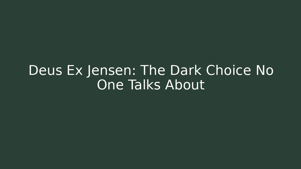 Deus Ex Jensen: The Dark Choice No One Talks About