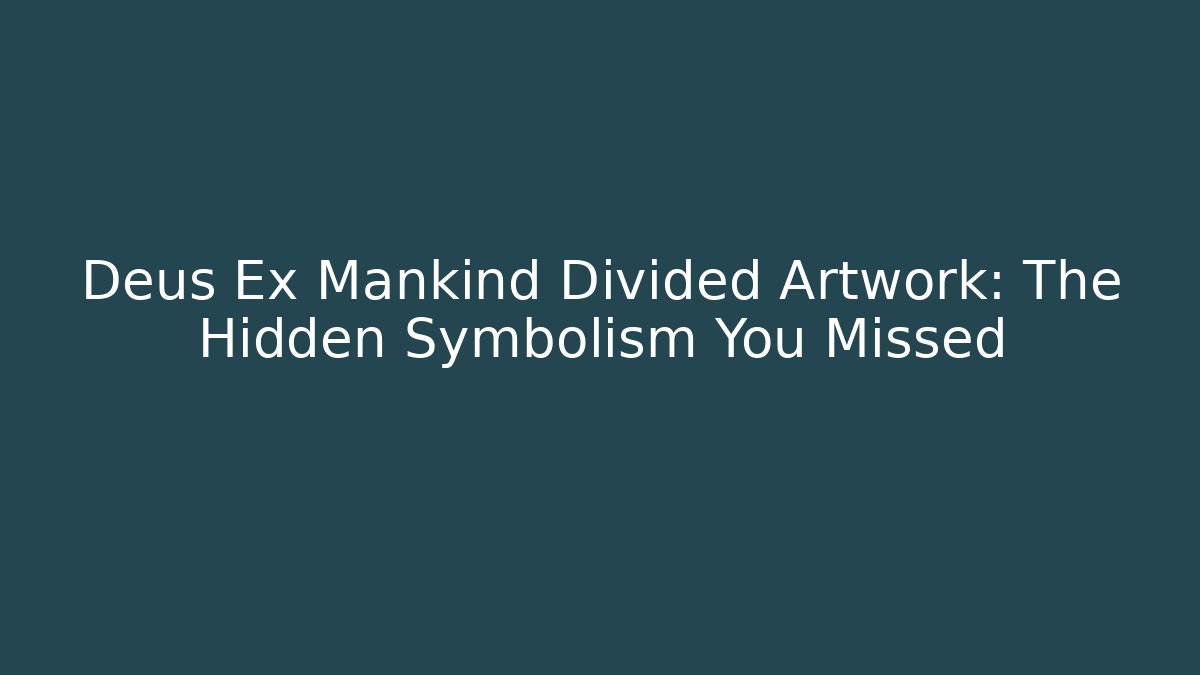 Deus Ex Mankind Divided Artwork: The Hidden Symbolism You Missed