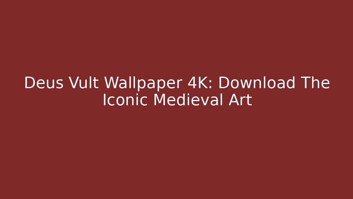 Deus Vult Wallpaper 4K: Download The Iconic Medieval Art