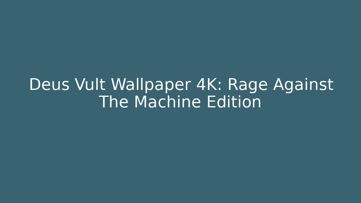 Deus Vult Wallpaper 4K: Rage Against The Machine Edition