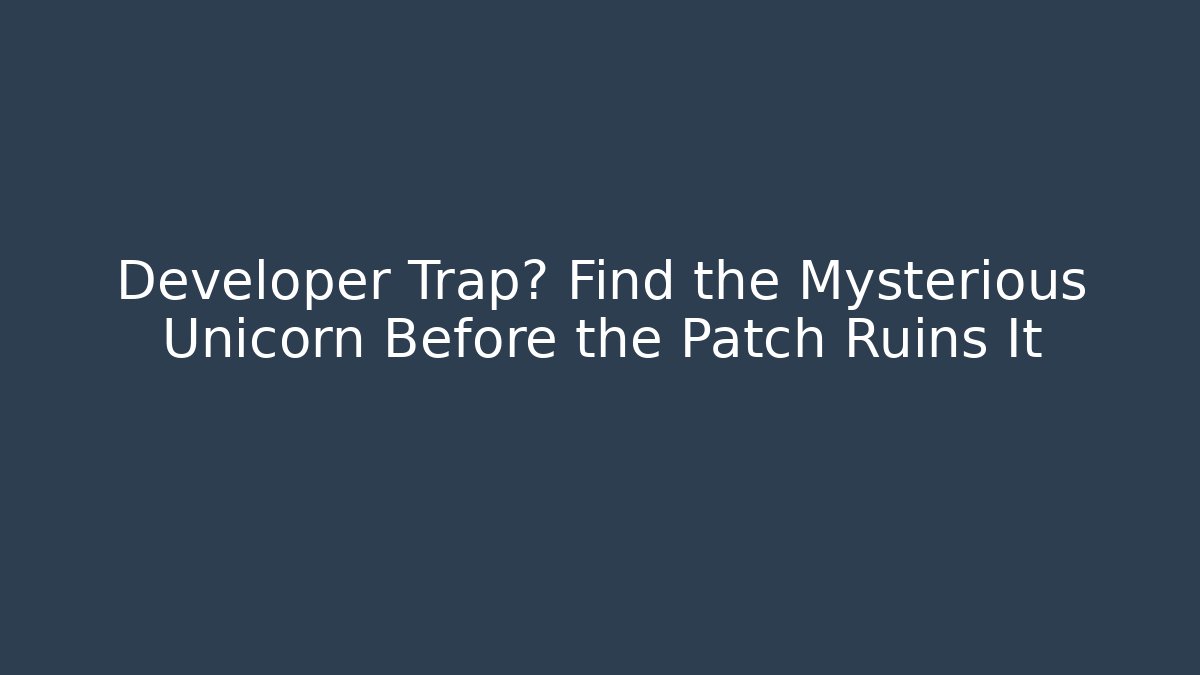 Developer Trap? Find the Mysterious Unicorn Before the Patch Ruins It