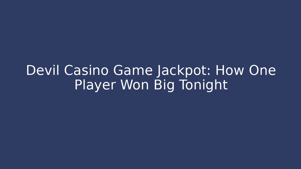 Devil Casino Game Jackpot: How One Player Won Big Tonight - Create More Assets