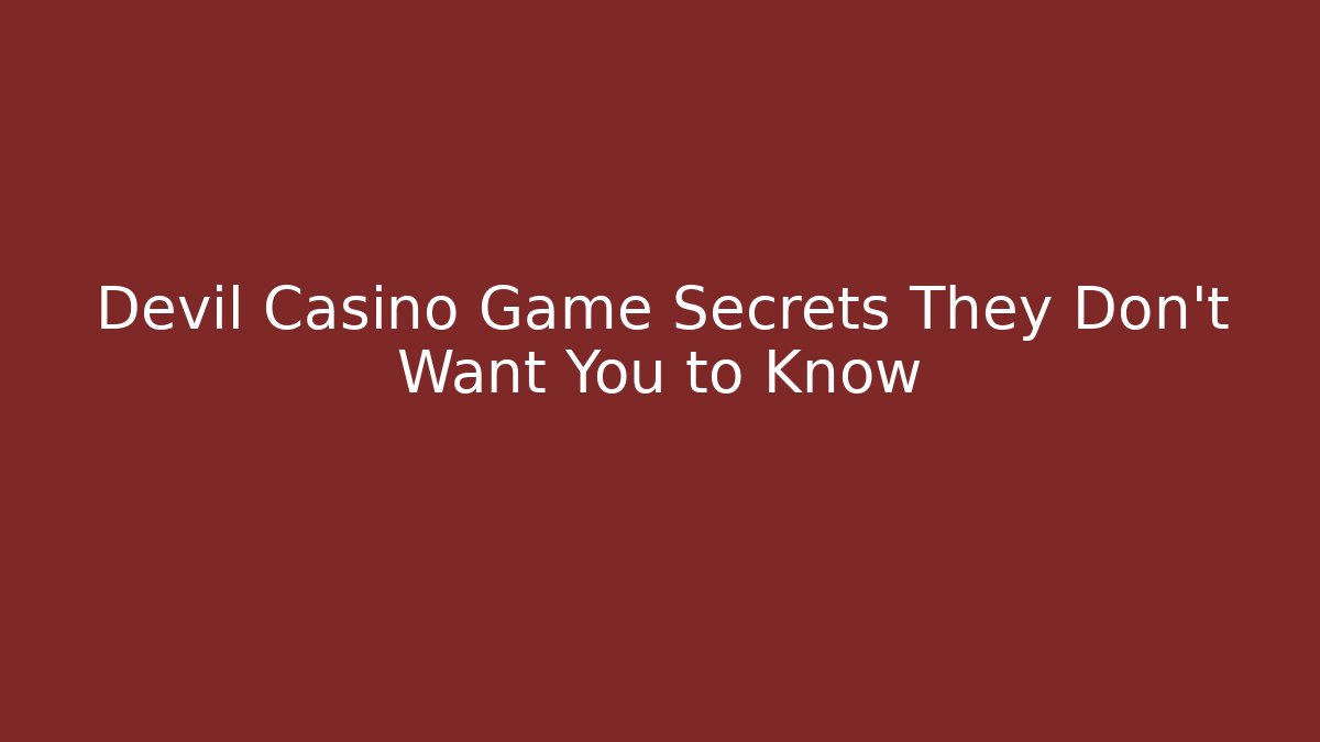 Devil Casino Game Secrets They Don't Want You to Know